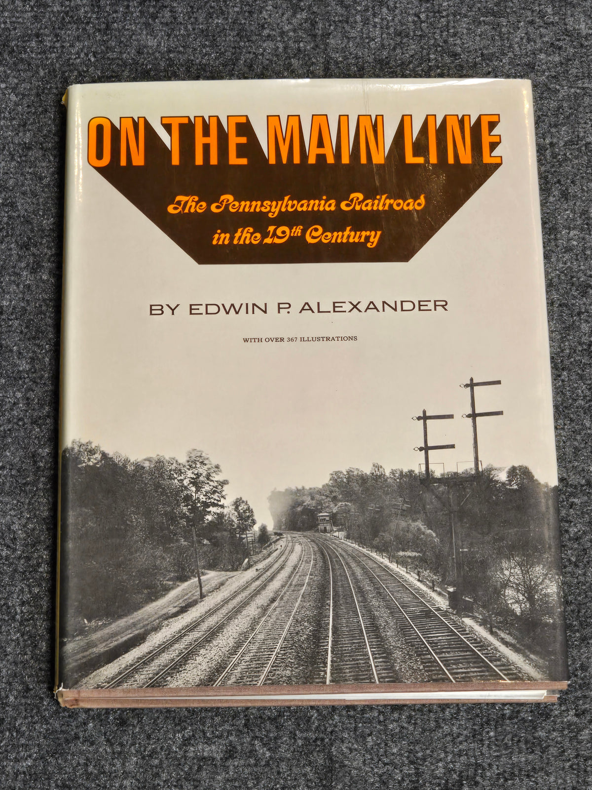 On the Main Line The Pennsylvania Railroad in the 19th Century by Edwin P. Alexander