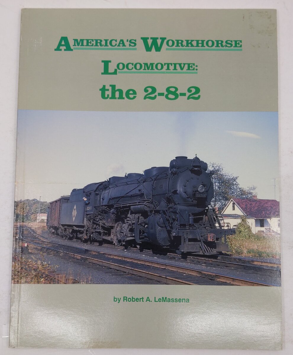 America's Workhorse Locomotive: The 2-8-2 Paperback Book By Robert A. LeMassena VG