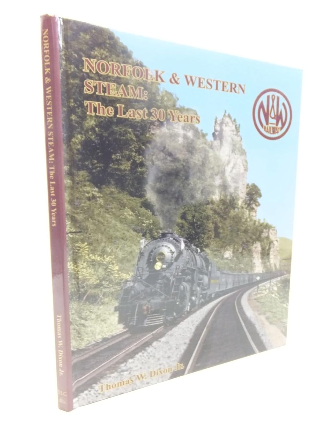 Norfolk & Western Steam: The Last 30 Years by Thomas W. Dixon Jr.